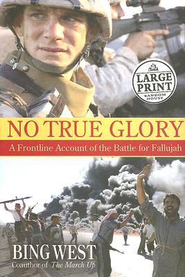No True Glory: Fallujah and the Struggle in Iraq: A Frontline Account (Random House Large Print)
