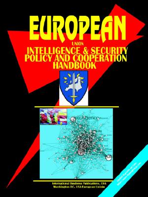 Eu Intelligence And Security Policy And Cooperation Handbook (World Business, Investment And Government Library)