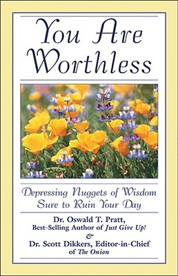 You are Worthless Depressing Nuggets of Wisdom Sure to Ruin Your Day