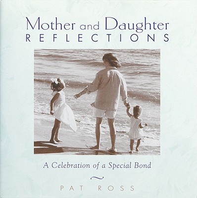 Mother and Daughter Reflections : A Celebration of a Special Bond