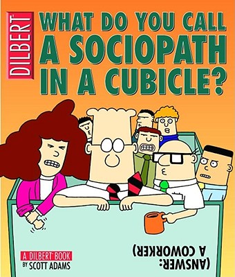 What Do You Call A Sociopath In A Cubicle Answer: A Coworker (A Dilbert Treasury) (Volume 20)