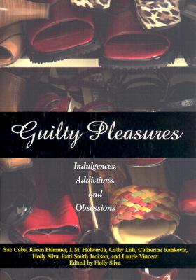 Image for Guilty Pleasures: Indulgences, Addictions, Obsessions