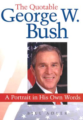 Image for The Quotable George W. Bush: A Portrait in His Own Words