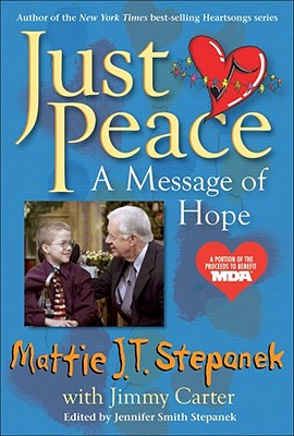 Just Peace: A Message of Hope [Hardcover] Mattie J.T. Stepanek; Jennifer Smith Stepanek and Jimmy Carter