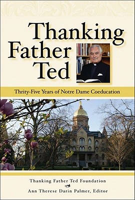 Image for Thanking Father Ted: Thirty-Five Years of Notre Dame Coeducation Thanking Father Ted: Thirty-Five Years of Notre Dame Coeducation