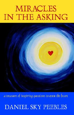 Miracles in the Asking: A Treasure of Inspiring Questions to Open the Heart