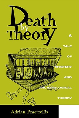 Death by Theory: A Tale of Mystery and Archaeological Theory