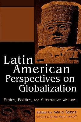 Latin American Perspectives on Globalization: Ethics, Politics, and Alternative Visions