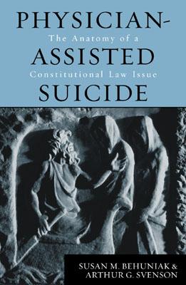 Physician-Assisted Suicide; The Anatomy Of A Constitutional Law Issue