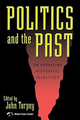 Image for Politics and the Past: On Repairing Historical Injustices (World Social Change) Politics and the Past: On Repairing Historical Injustices (World Social Change)
