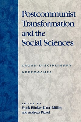 Postcommunist Transformation and the Social Sciences: Cross-Disciplinary Approaches