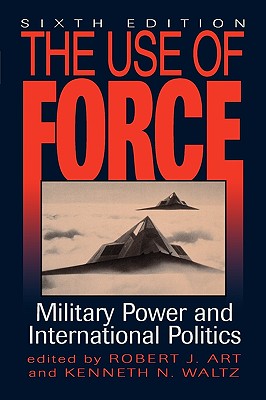 The Use of Force: Military Power and International Politics