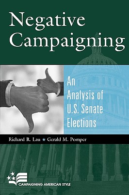 Negative Campaigning: An Analysis of U.S. Senate Elections (Campaigning American Style)
