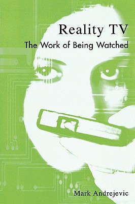 Reality TV: The Work of Being Watched (Critical Media Studies) (Critical Media Studies: Institutions, Politics, and Culture)