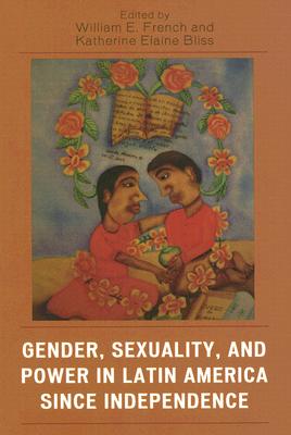 Gender, Sexuality, and Power in Latin America since Independence (Jaguar Books on Latin America)