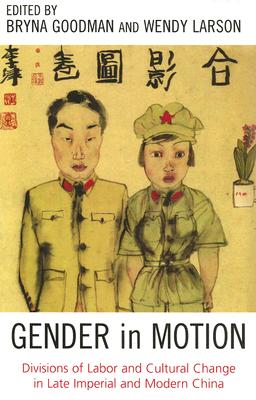 Gender in Motion: Divisions of Labor and Cultural Change in Late Imperial and Modern China (Asia/Pacific/Perspectives)
