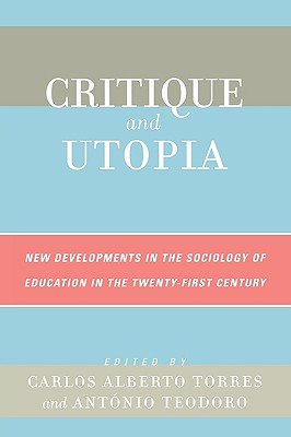 Critique and Utopia: New Developments in The Sociology of Education in the Twenty-First Century