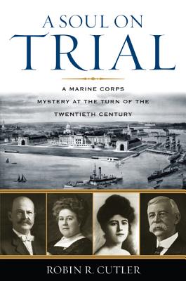 A Soul On Trial: A Marine Corps Mystery At The Turn Of The Twentieth Century