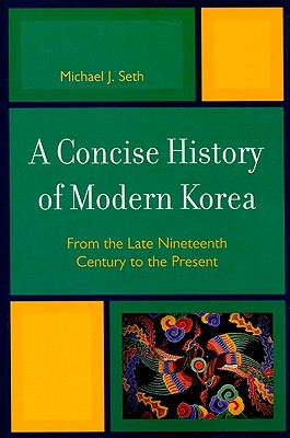 A Concise History of Modern Korea: From the Late Nineteenth Century to the Present