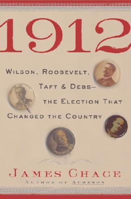 1912: Wilson, Roosevelt, Taft and Debs -The Election that Changed the Country