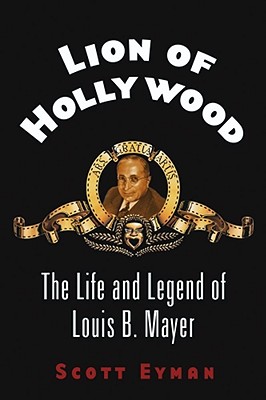 Lion of Hollywood: The Life and Legend of Louis B. Mayer