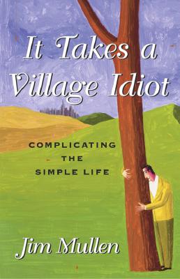 It Takes a Village Idiot: A Memoir of Life After the City