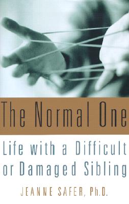 The Normal One: Life with a Difficult or Damaged Sibling