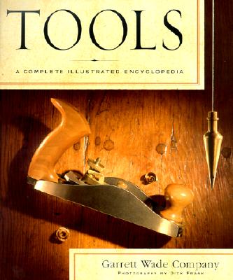 Tools: A Complete Illustrated Encyclopedia