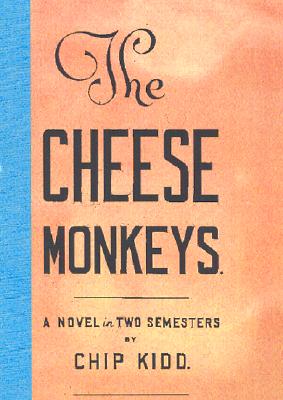 The Cheese Monkeys: A Novel in Two Semesters