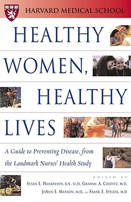 Image for Healthy Women, Healthy Lives: A Guide to Preventing Disease, from the Landmark Nurses' Health Study (Harvard Medical School Book)