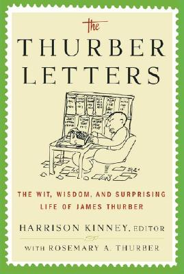 The Thurber Letters: The Wit, Wisdom, and Surprising Life of James Thurber