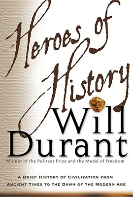 Heroes of History: A Brief History of Civilization from Ancient Times to the Dawn of the Modern Age