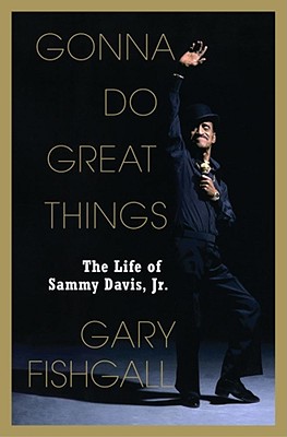 Gonna Do Great Things: The Life of Sammy Davis, Jr.
