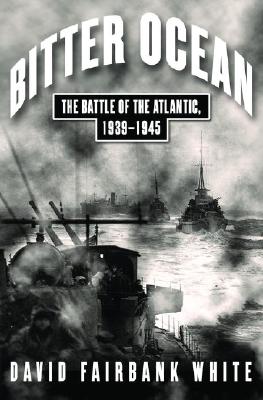 Bitter Ocean : The Battle of the Atlantic, 1939-1945