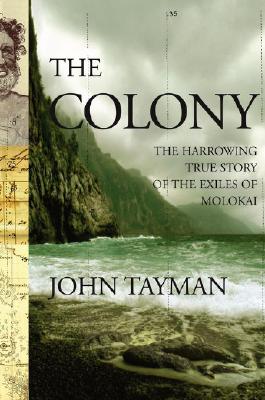 The Colony: The Harrowing True Story of the Exiles of Molokai