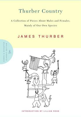 Thurber Country: A Collection of Pieces About Males and Females, Mainly of Our Own Species