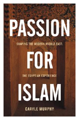 Image for Passion for Islam: Shaping the Modern Middle East: The Egyptian Experience (Lisa Drew Books)