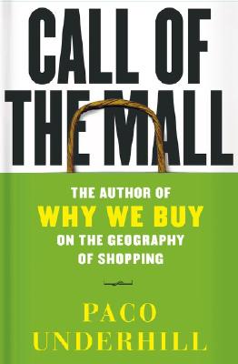 Call of the Mall: The Geography of Shopping by the Author of Why We Buy