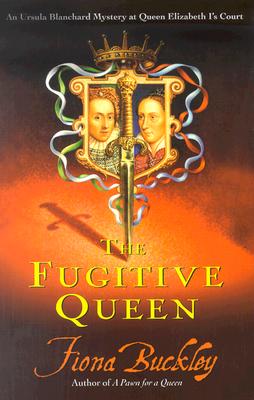 The Fugitive Queen: An Ursula Blanchard Mystery At Queen Elizabeth I's Court