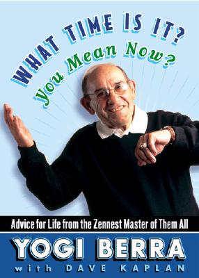 What Time Is It You Mean Now: Advice for Life from the Zennest Master of Them All
