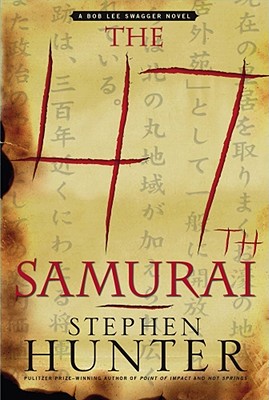 The 47th Samurai: A Bob Lee Swagger Novel