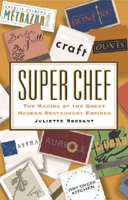 Super Chef: The Making of the Great Modern Restaurant Empires