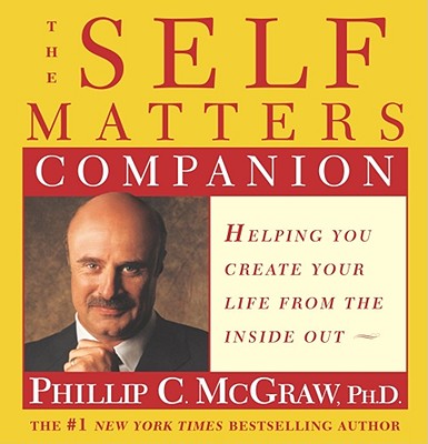 The Self Matters Companion: Helping You Create Your Life from the Inside Out
