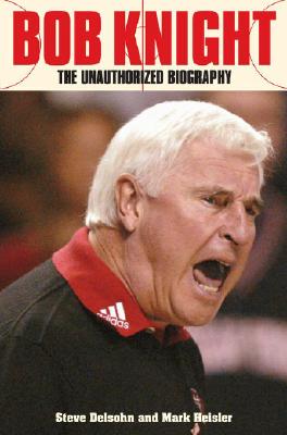 Bob Knight: The Unauthorized Biography