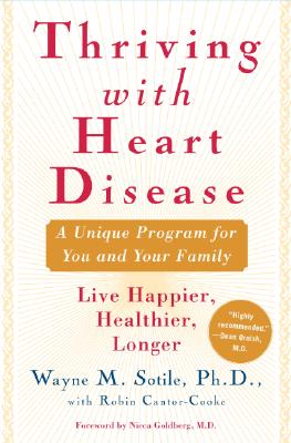 Thriving With Heart Disease: The Leading Authority on the Emotional Effects of Heart Disease Tells You and Your Family How to Heal and Reclaim Your Lives