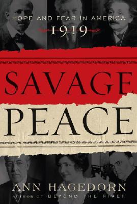 Savage Peace: Hope and Fear in America, 1919, Hagedorn, Ann Savage Peace: Hope and Fear in America, 1919, Hagedorn, Ann