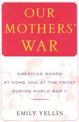 Our Mothers' War: American Women at Home and at the Front During World War II