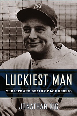 Image for Luckiest Man : The Life And Death Of Lou Gehrig
