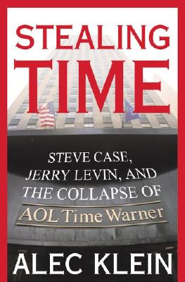 Stealing Time: Steve Case, Jerry Levin, and the Collapse of AOL Time Warner