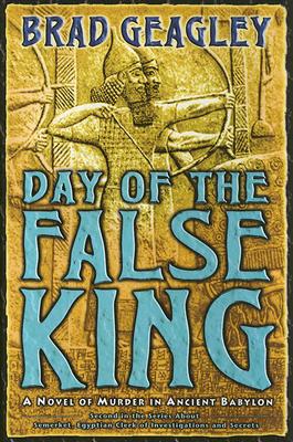 DAY OF THE FALSE KING - A NOVEL OF MURDER IN ANCIENT BABYLON